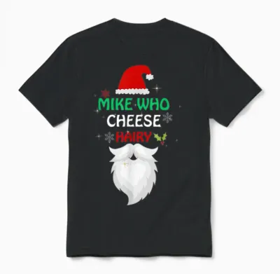 Mike Who Chesse Hairy Funny Santa Jokes Women Men Christmas Unisex T-Shirt - Black