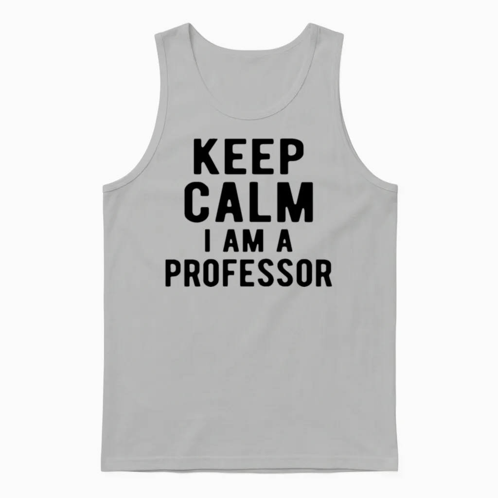 Professor: Keep Calm I Am a Professor Unisex Tank Top in Ash