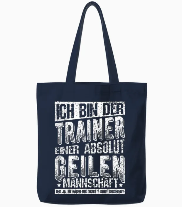 T-Shirt with German Text "ich Bin Der Trainer Einer Absolut Geilen Mannschaft Coach, Black Tote Bags in Navy