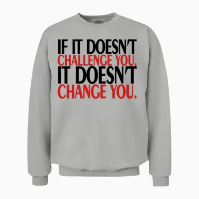 If It Does Not Challenge You Unisex Sweatshirt - Ash