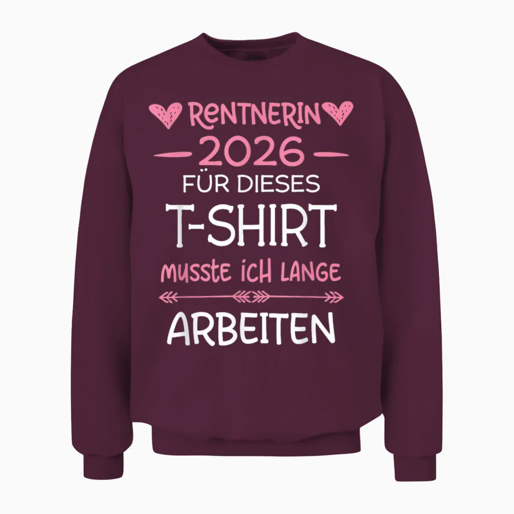 Rentnerin 2026 Rente Für Dieses Musste Ich Lange Arbeiten Unisex Sweatshirt in Maroon