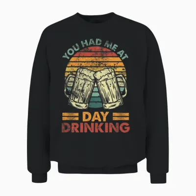 You Had Me at Day Drinking Alcohol Drinking Unisex Sweatshirt - Black