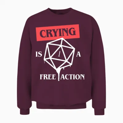 Crying Is a Free Action Funny Critical Fail Funny Unisex Sweatshirt - Maroon