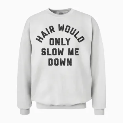 Hair Would Only Slow Me Down Bald Humor Unisex Sweatshirt - White