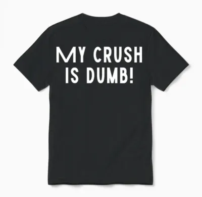 My Crush Is Dumb Funny Love Sarcastic Funny Unisex T-Shirt - Black