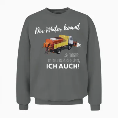 Der Winter Kommt, Aber Keine Sorge! - Ich Auch. Winterdienst Unisex Sweatshirt - Graphite Heather