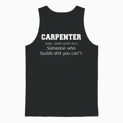 Carpenter Someone Who Builds Shit You Can't Unisex Tank Top - Black