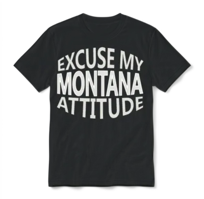 Excuse My Montana Attitude Funny State Pride Unisex T-Shirt - Black