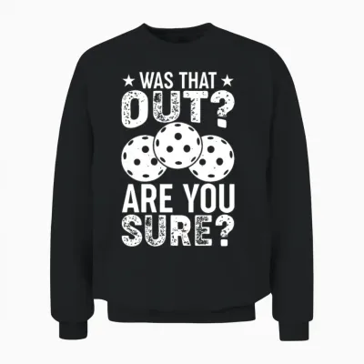 Funny Pickleball Phrase, Was That Out? Pickleball Unisex Sweatshirt - Black