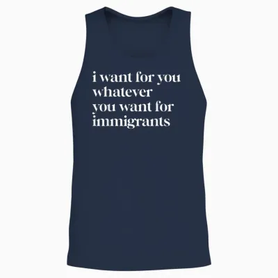I Want for You Whatever You Want for Immigrants Unisex Tank Top - Navy