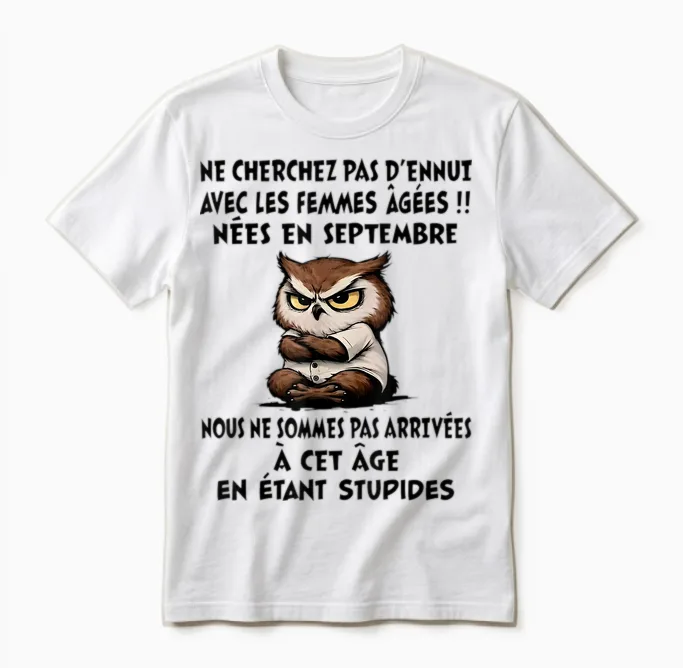 Ne Cherchez Pas D'ennui Avec Les Femmes âgées Nées En Sept. Unisex T-Shirt in White
