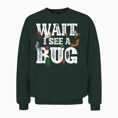 Wait I See a Bug - Entomology Insect Collector Entomologist Unisex Sweatshirt - Forest
