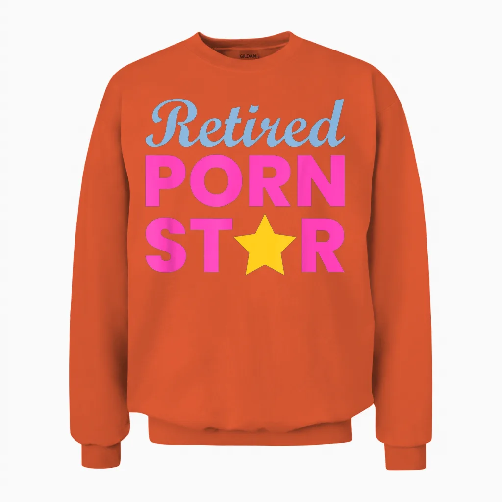 Retired Porn Star - Funny Naughty Adult Humor Retirement Unisex Sweatshirt in Orange