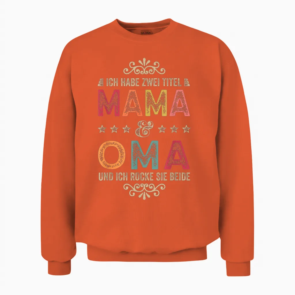 Ich Habe Zwei Titel Mama Und Oma Beste Mutter Muttertag Unisex Sweatshirt in Orange