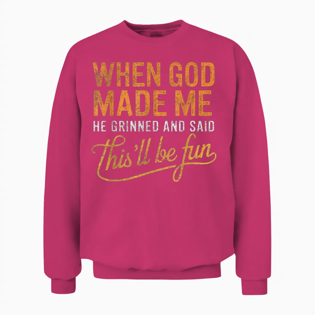 When God Made Me He Said This'll Be Fun Christian Funny Unisex Sweatshirt in Heliconia
