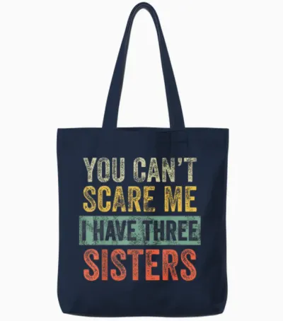 You Can't Scare Me I Have Three Sisters Funny Brother Joke Tote Bags - Navy