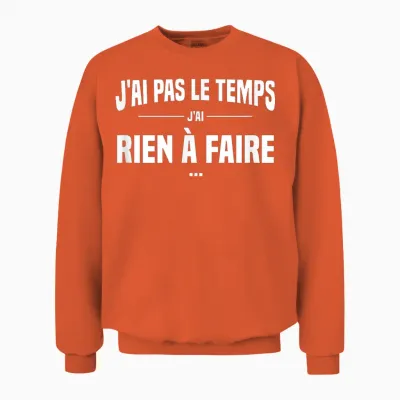 J'ai Pas Le Temps J'ai Rien à Faire Replique Culte Cinéma Unisex Sweatshirt - Orange
