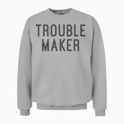 Trouble Maker - Cool Funny Troublemaker Quote Unisex Sweatshirt - Ash