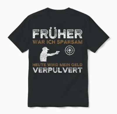 T-Shirt with German Text "früher War Ich Sparsam Schützenverein Sportschütze, Black Unisex T-Shirt - Black