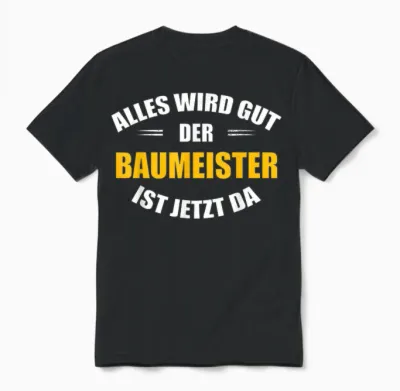 Alles Wird Gut, Der Baumeister Ist Jetzt Da! Unisex T-Shirt - Black