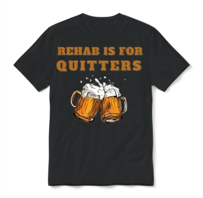 Funny Rehab Is for Quitters Wine Beer Rehabilition Unisex T-Shirt - Black