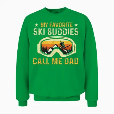 My Favorite Ski Buddies Call Me Dad - Skier Skiing Lover Unisex Sweatshirt - Irish Green