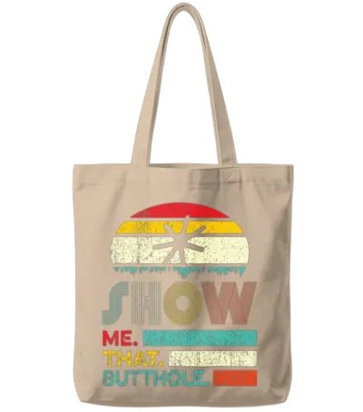 Funny Show Me That Butthole Sacratic Funny Gift Tote Bags - Natural