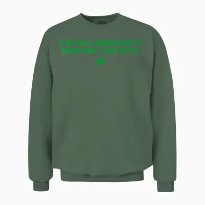 Original I'm Not Irish but Kiss Me Anyway St Patricks Day Unisex Sweatshirt - Military Green