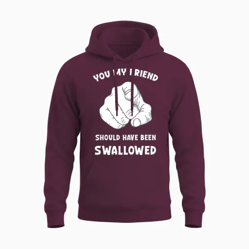 Sarcasm You My Friend Should Have Been Swallowed Unisex Hoodie in Maroon