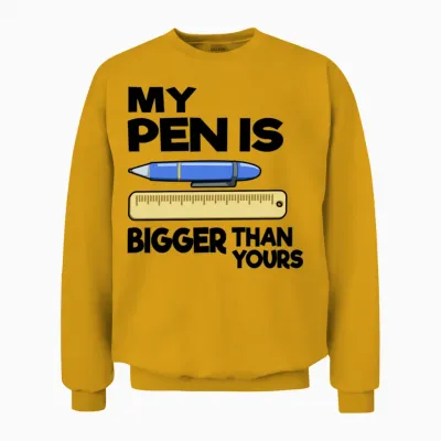 My Pen Is Bigger Than Yours Funny Office Humor Men Unisex Sweatshirt - Gold