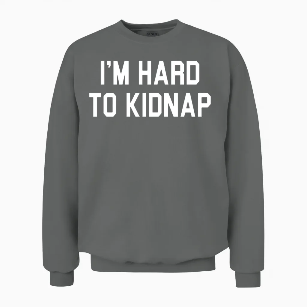 I'm Hard to Kidnap Funny Plus Size Humor Unisex Sweatshirt in Graphite Heather