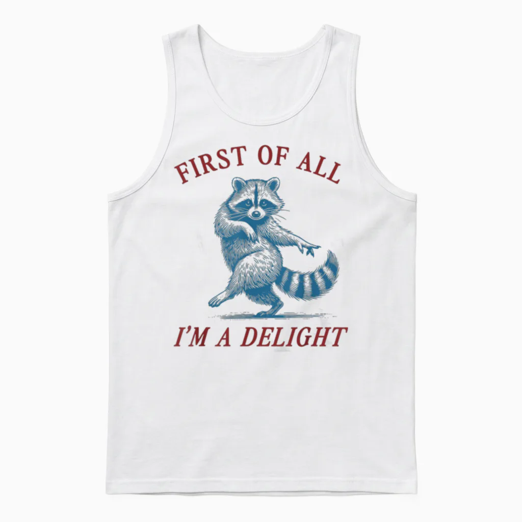 First of All, I'm a Delight Shirt Funny Raccoon Sarcastic Unisex Tank Top in White