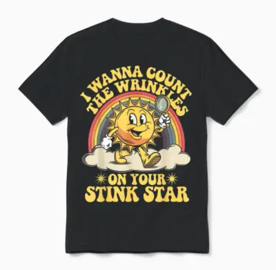I Wanna Count the Wrinkles on Your Stink Star Unisex T-Shirt - Black