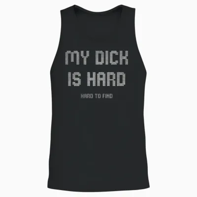 My Dick Is Hard Hard to Find Ugly Unisex Tank Top - Black