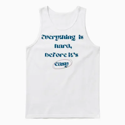 Everything Is Hard,before It's Easy Unisex Tank Top - White