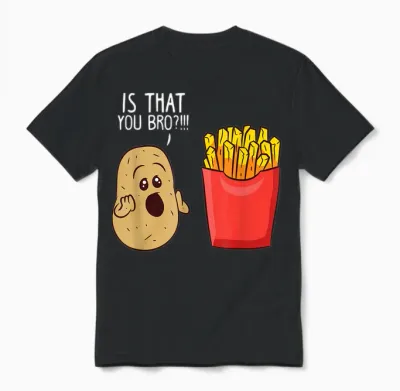 Potato Is That You Bro Funny French Fries T-Shirt Small Unisex T-Shirt - Black