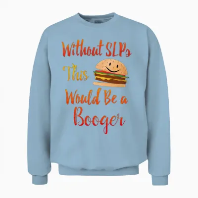 Without Slps This Would Be a Booger Unisex Sweatshirt - Light Blue