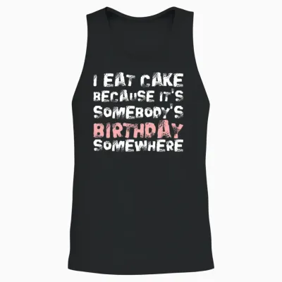 I Eat Cake Because Its Somebodys Birthday Unisex Tank Top - Black