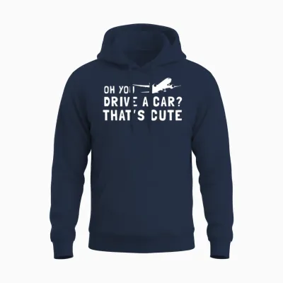 Oh You Drive a Car Thats Cute Unisex Hoodie - Navy
