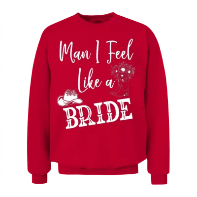 Man I Feel Like a Bride Unisex Sweatshirt - Red