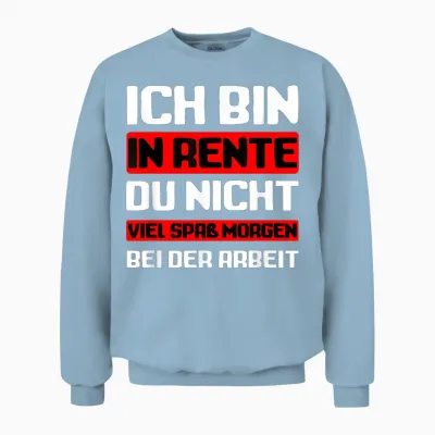 Ich Bin in Rente Du Nicht I Rentner Unisex Sweatshirt - Light Blue