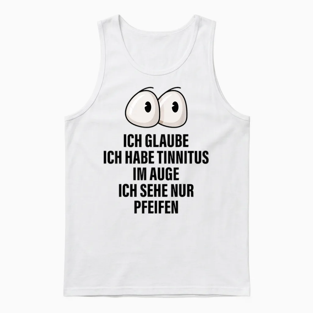 Ich Glaube Ich Habe Tinnitus Im Auge Spruch Geschenk Lustige Unisex Tank Top in White