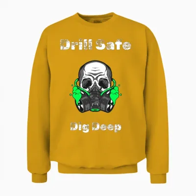 Drill Safe Dig Deep - Drilling Experts Unisex Sweatshirt - Gold