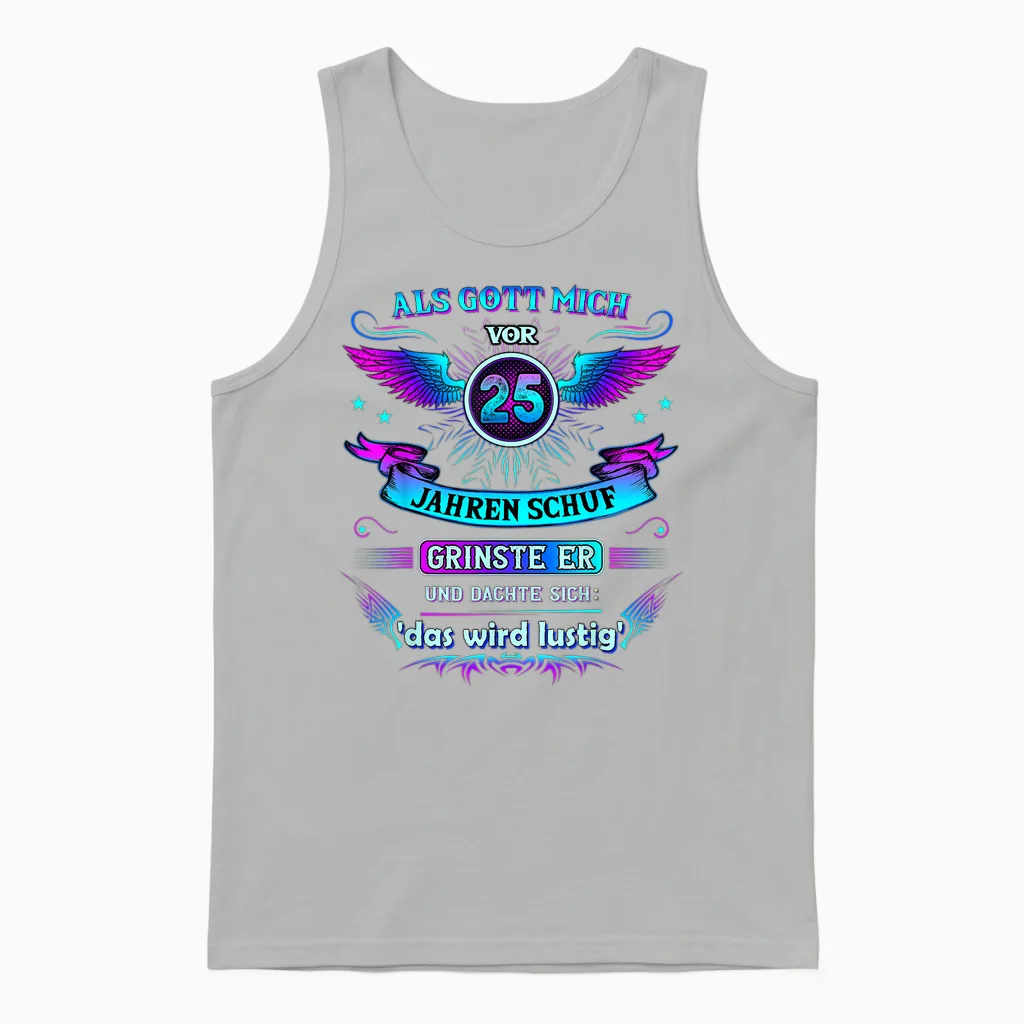 Als Gott Mich Vor 25 Jahren Schuf Grinste Er 25. Geburtstag Unisex Tank Top in Ash