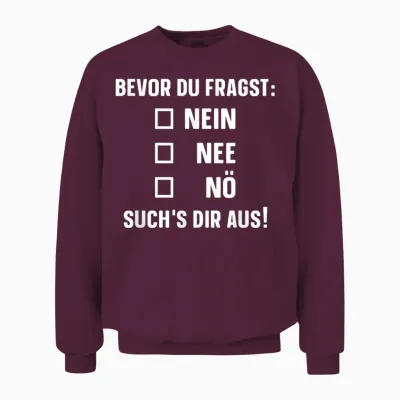 T-Shirt with German Text "bevor Du Fragst: Nein Nee Nö" [german Language], Black Unisex Sweatshirt - Maroon