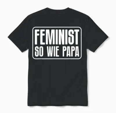 Feminist So Wie Papa Feminismus Frauenrechte Herren Männer Unisex T-Shirt - Black