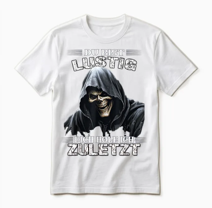 T-Shirt with German Text "du Bist Lustig Dich Hol Ich Letzt Sarkasmus Reaper", Black Unisex T-Shirt in White