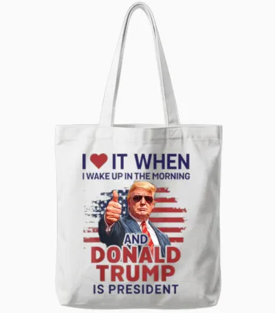 I Love It When I Wake Up and Trump Is President Funny Trump Tote Bags - White
