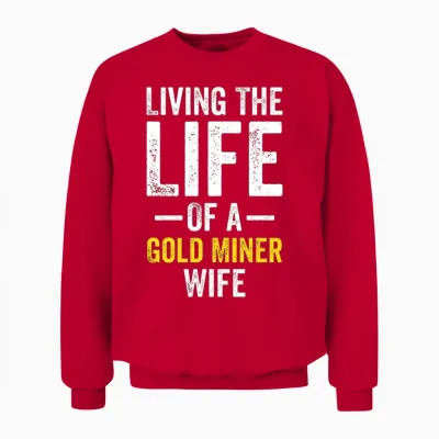 Gold Miner Wife Funny Gold Panning Gold Miner Digg Unisex Sweatshirt - Red