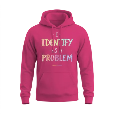I Identify as a Problem Unisex Hoodie - Heliconia